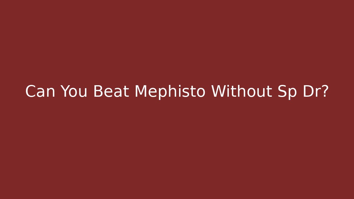 Can You Beat Mephisto Without Sp Dr?