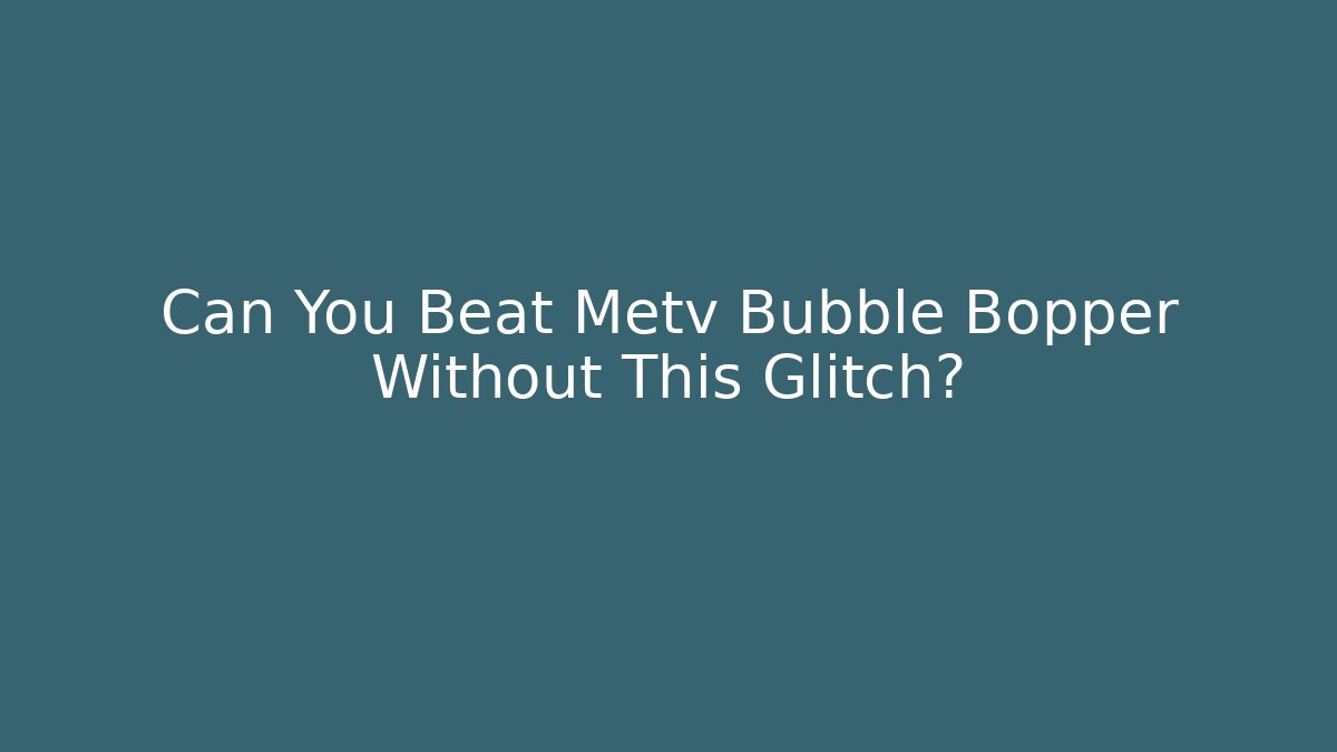 Can You Beat Metv Bubble Bopper Without This Glitch? - Critter Realm