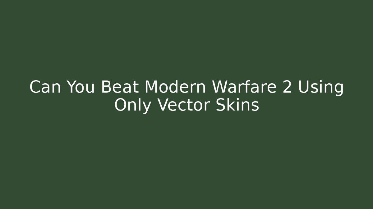 Can You Beat Modern Warfare 2 Using Only Vector Skins - Critter Realm