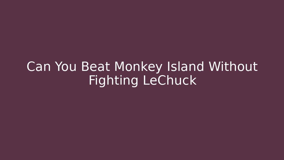 Can You Beat Monkey Island Without Fighting LeChuck