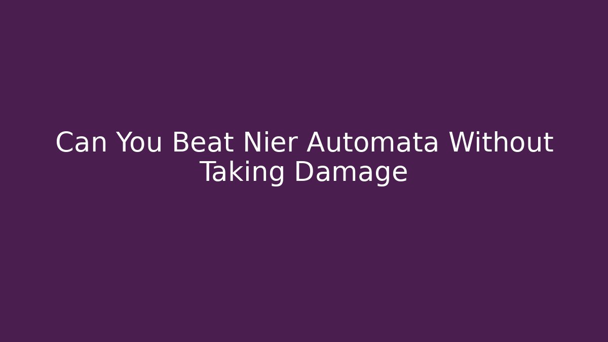 Can You Beat Nier Automata Without Taking Damage - Critter Realm