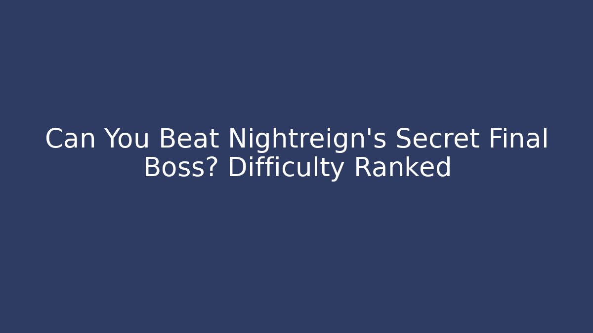 Can You Beat Nightreign's Secret Final Boss? Difficulty Ranked