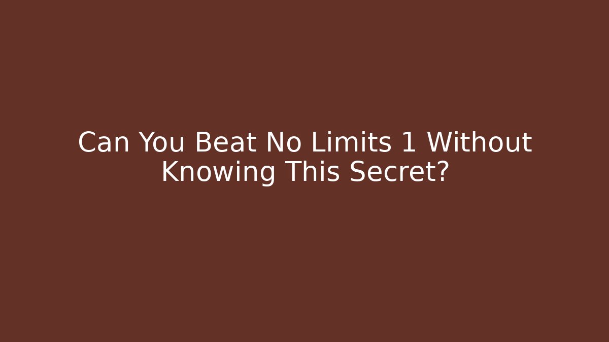 Can You Beat No Limits 1 Without Knowing This Secret?