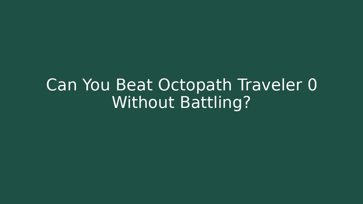 Can You Beat Octopath Traveler 0 Without Battling?