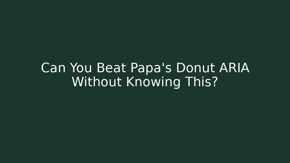 Can You Beat Papa's Donut ARIA Without Knowing This?