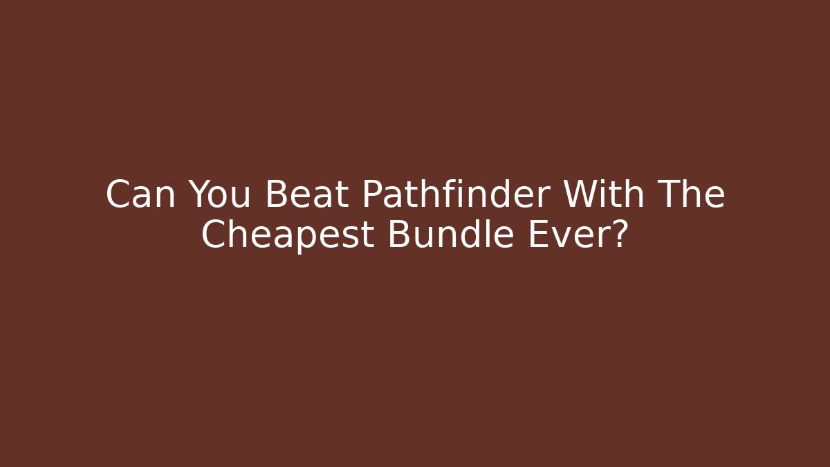 Can You Beat Pathfinder With The Cheapest Bundle Ever?