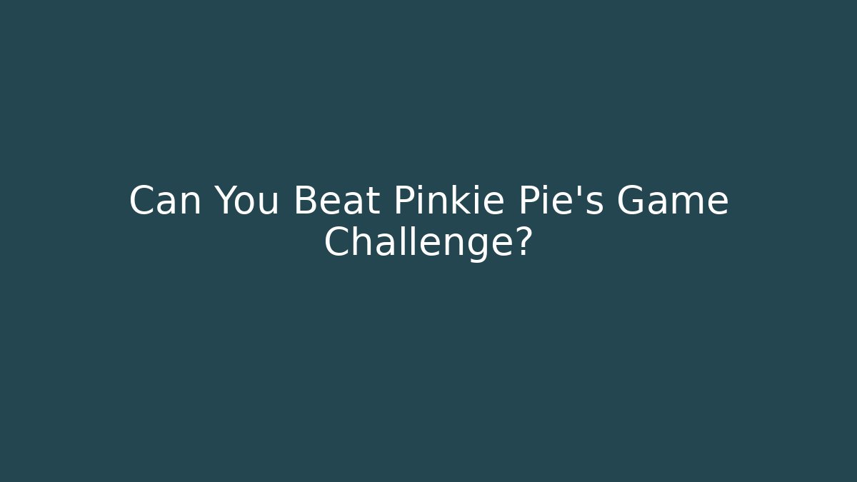 Can You Beat Pinkie Pie’s Game Challenge?