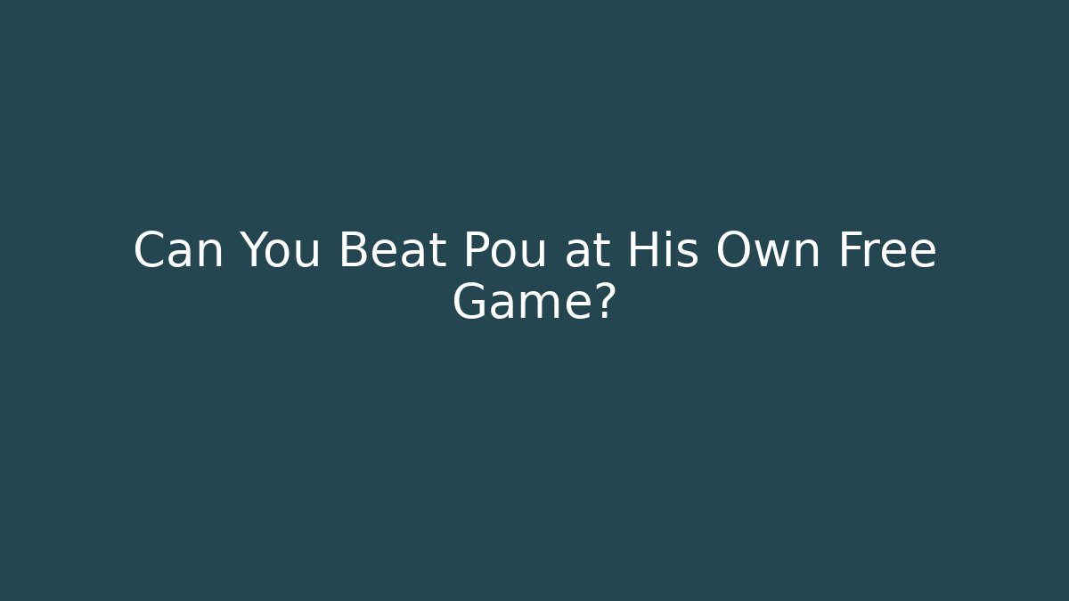 Can You Beat Pou at His Own Free Game?
