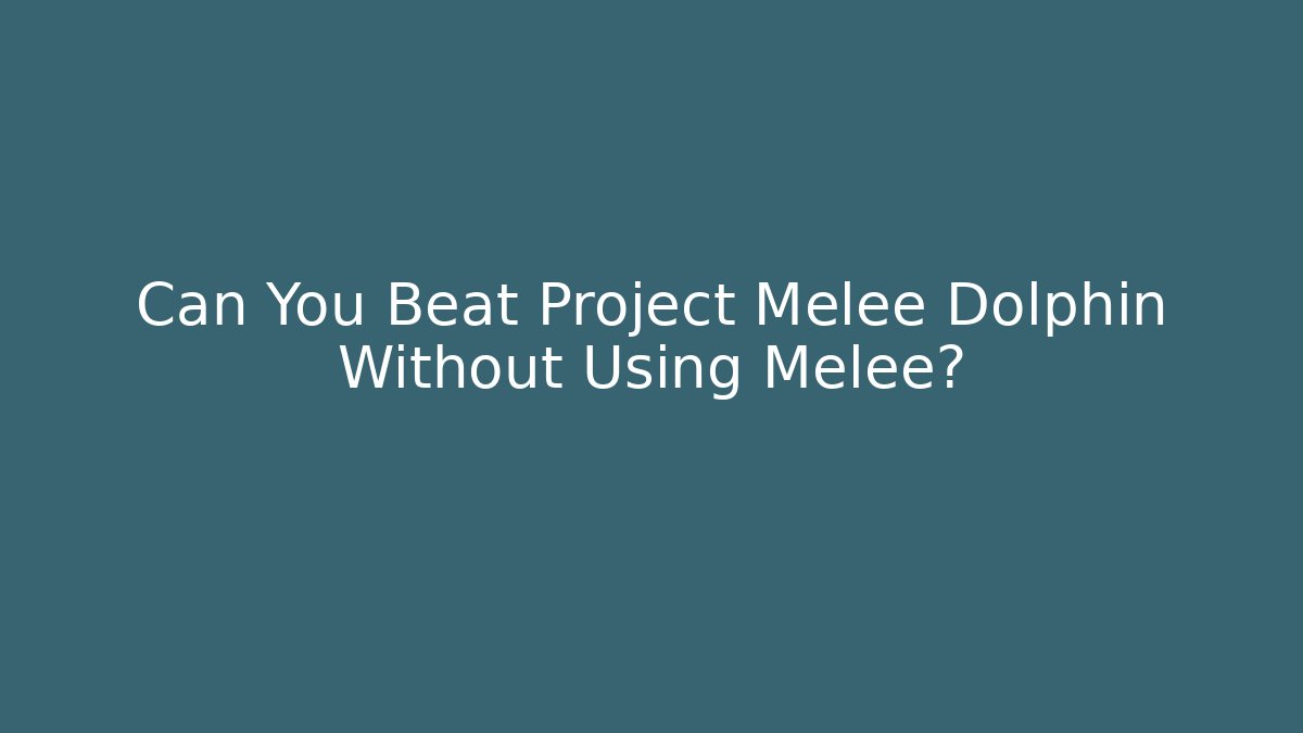 Can You Beat Project Melee Dolphin Without Using Melee?