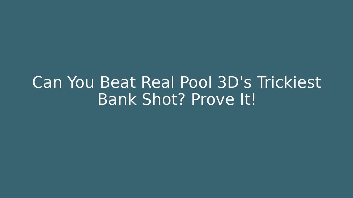 Can You Beat Real Pool 3D's Trickiest Bank Shot? Prove It!