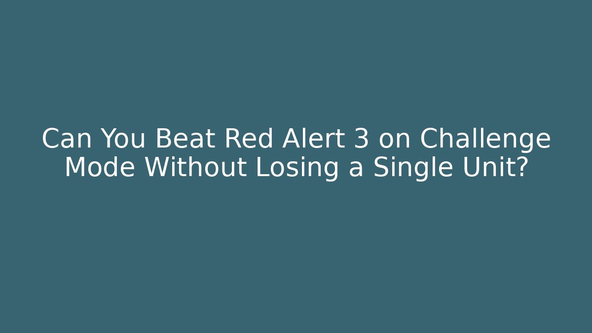 Can You Beat Red Alert 3 on Challenge Mode Without Losing a Single Unit?