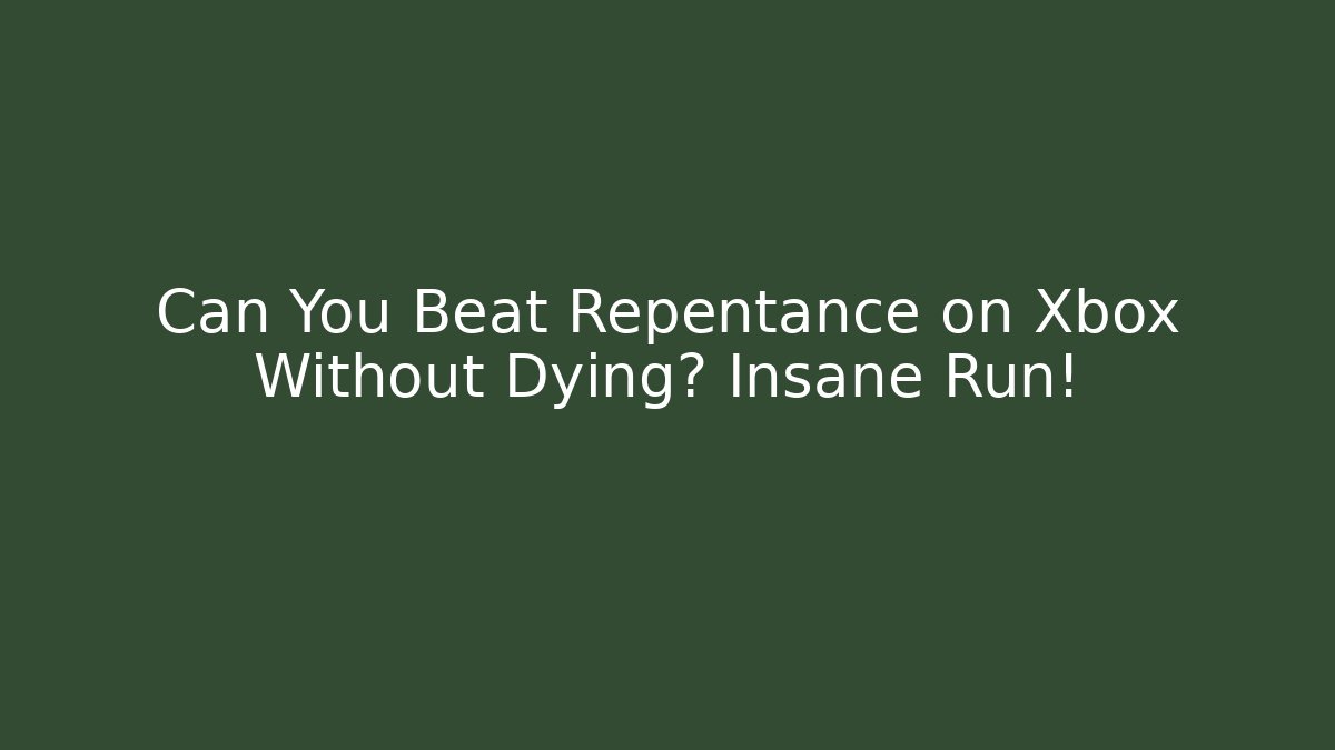 Can You Beat Repentance on Xbox Without Dying? Insane Run!