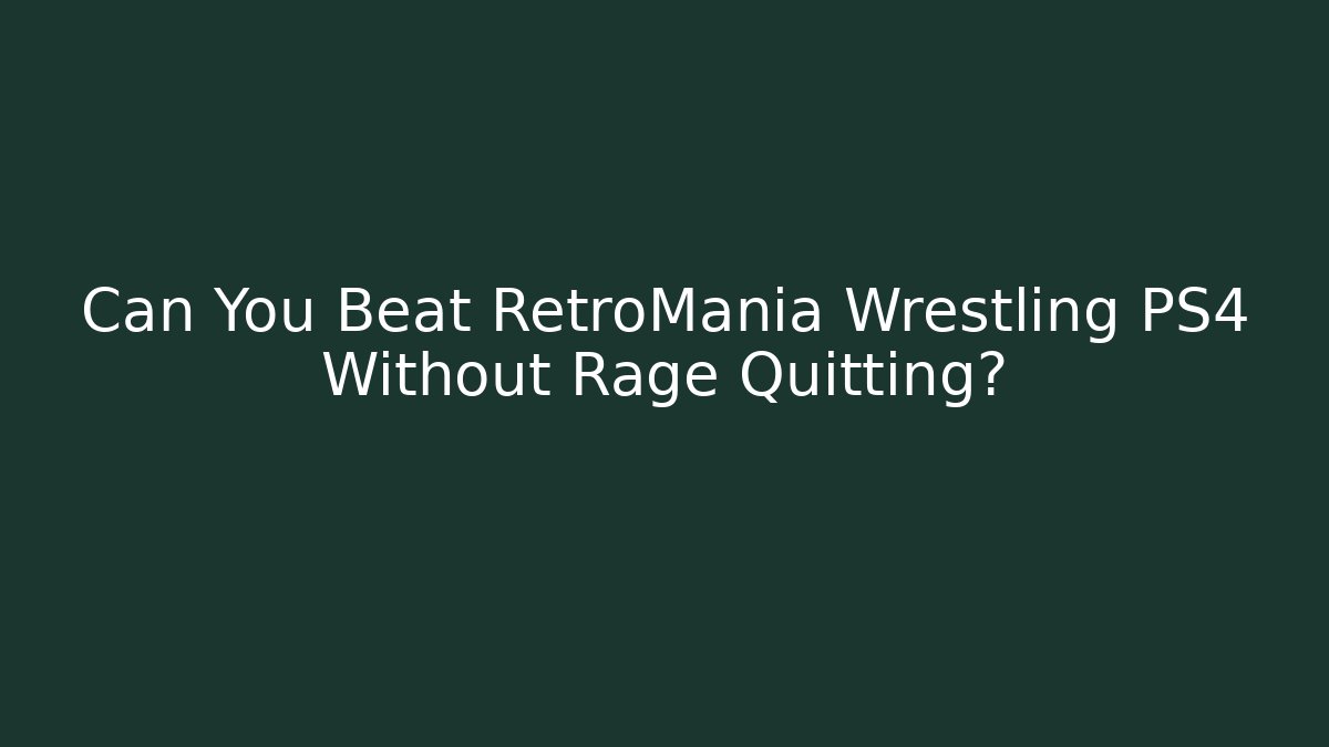 Can You Beat RetroMania Wrestling PS4 Without Rage Quitting?