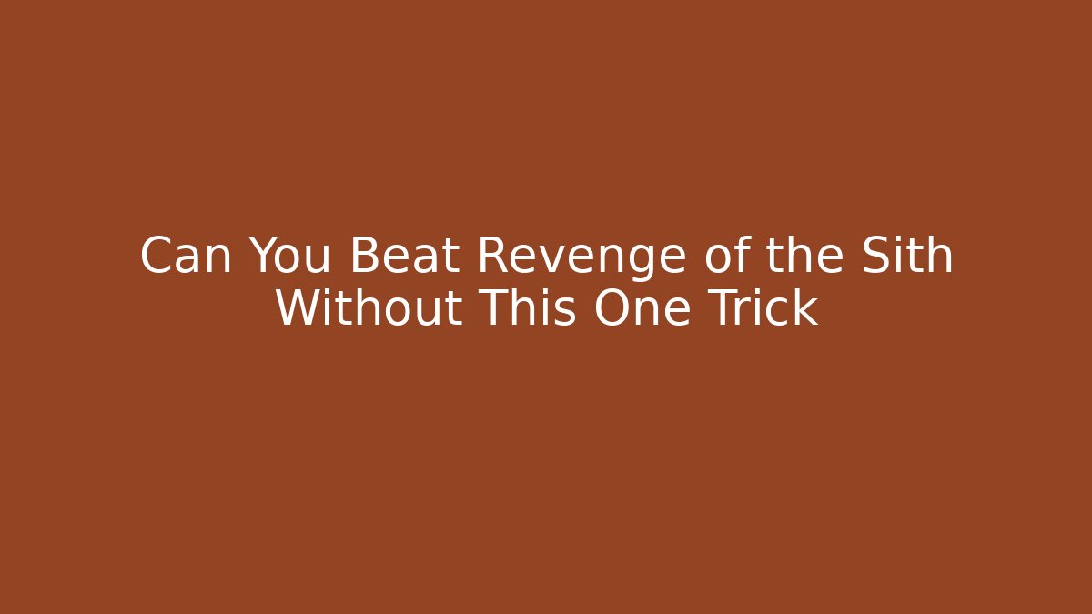 Can You Beat Revenge of the Sith Without This One Trick