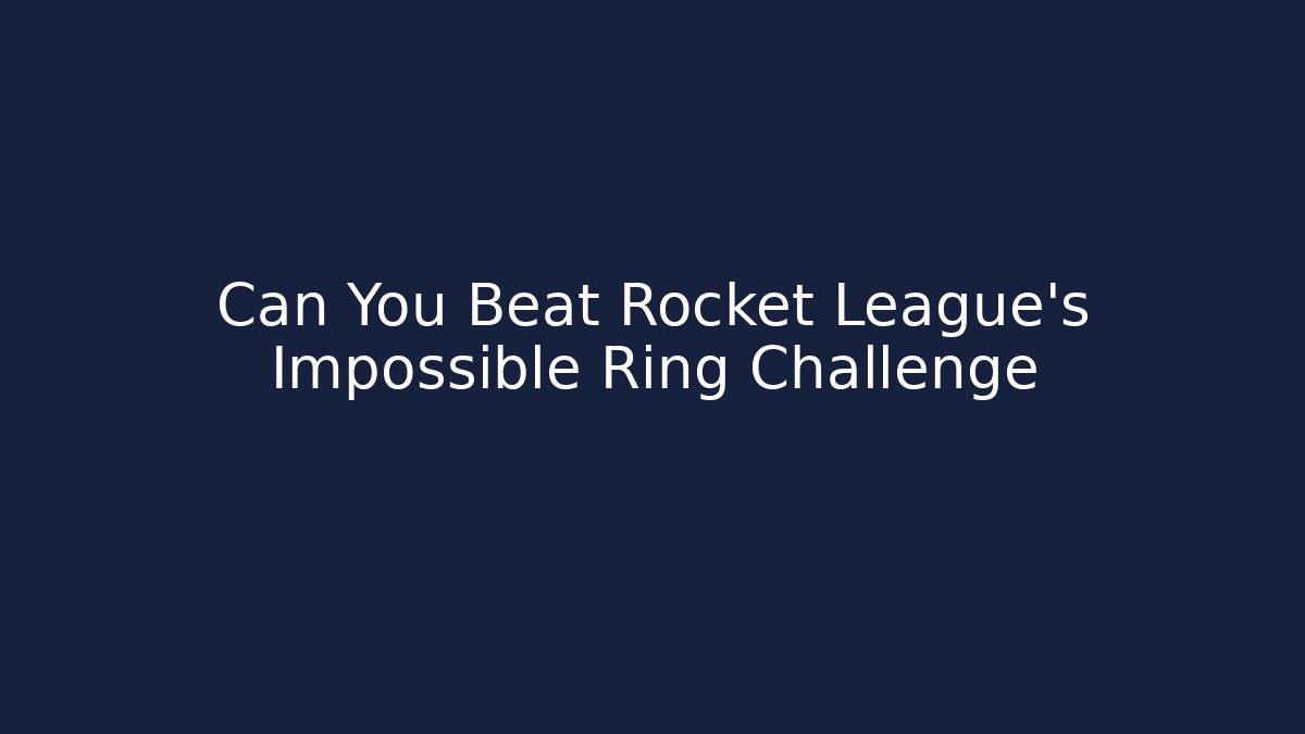 Can You Beat Rocket League's Impossible Ring Challenge