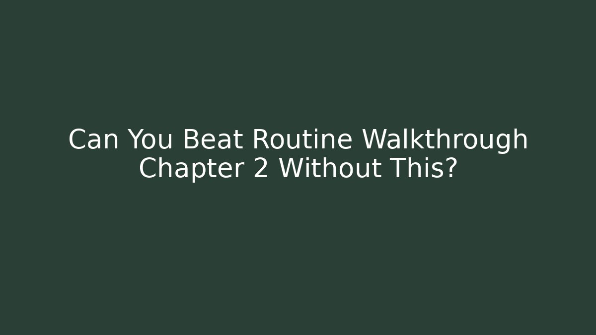 Can You Beat Routine Walkthrough Chapter 2 Without This? - Critter Realm