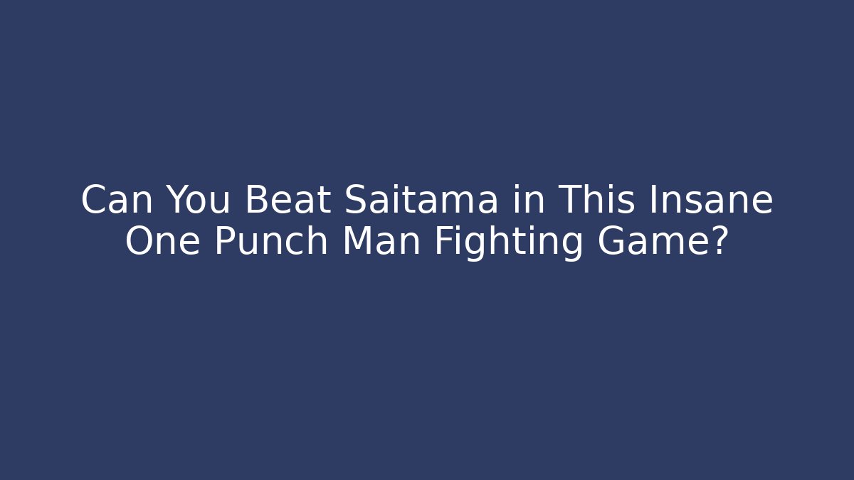Can You Beat Saitama in This Insane One Punch Man Fighting Game?