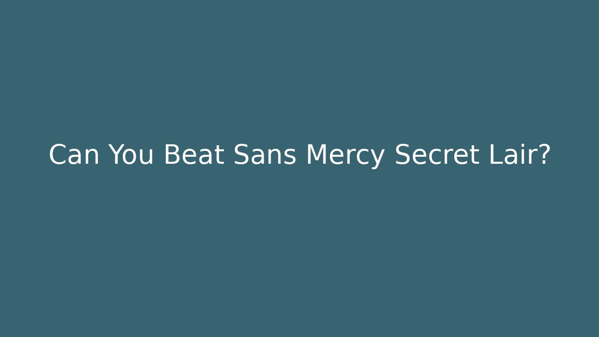 Can You Beat Sans Mercy Secret Lair?