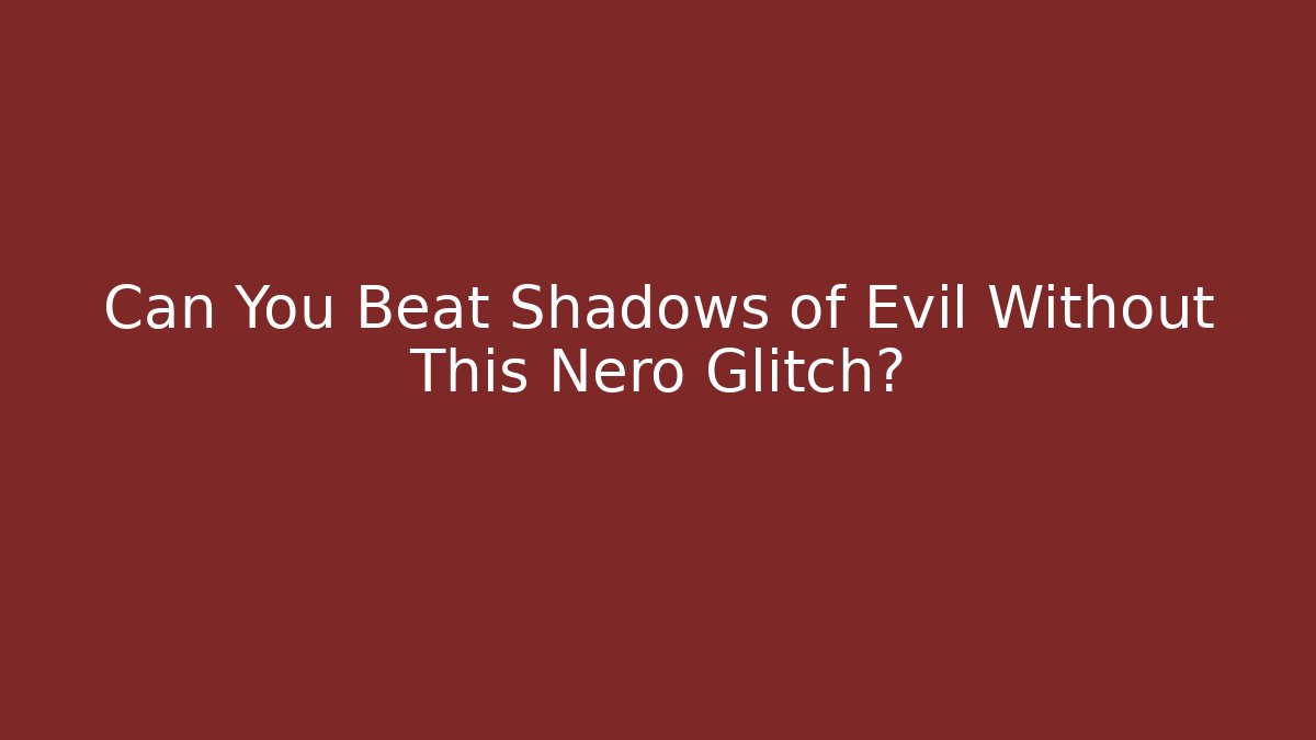 Can You Beat Shadows of Evil Without This Nero Glitch?