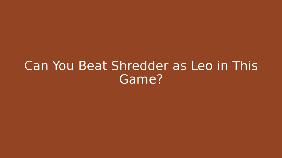 Can You Beat Shredder as Leo in This Game?