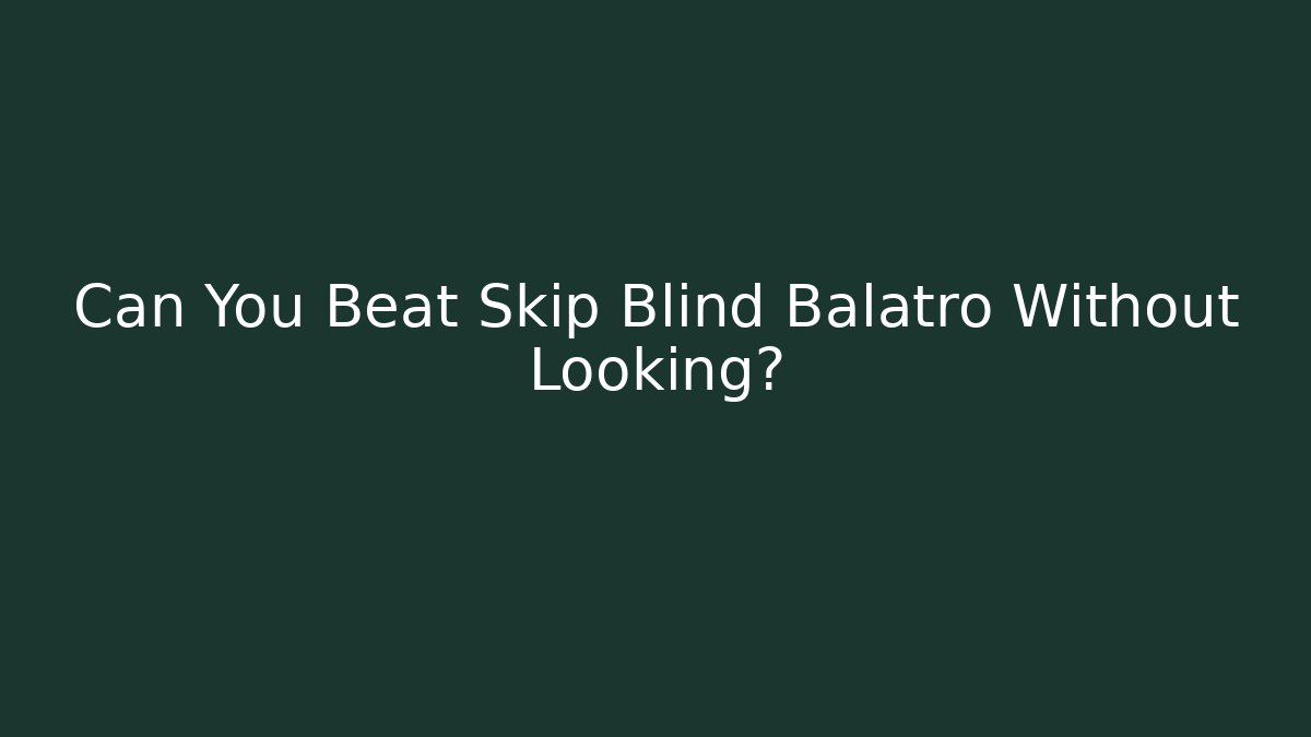 Can You Beat Skip Blind Balatro Without Looking?
