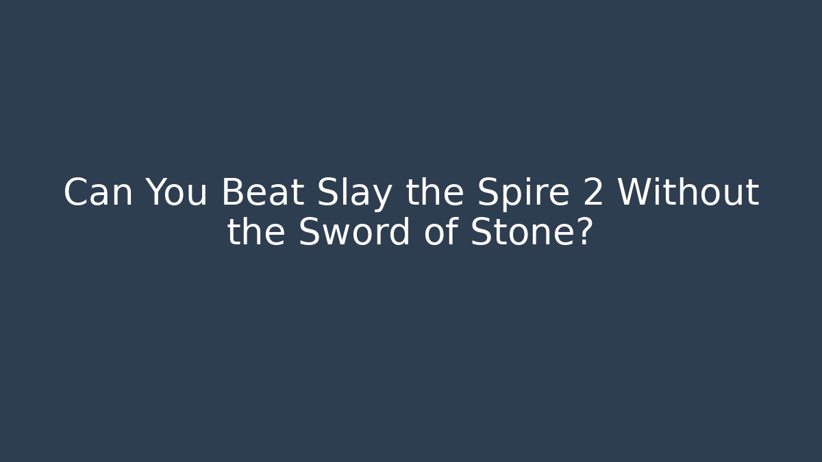 Can You Beat Slay the Spire 2 Without the Sword of Stone?
