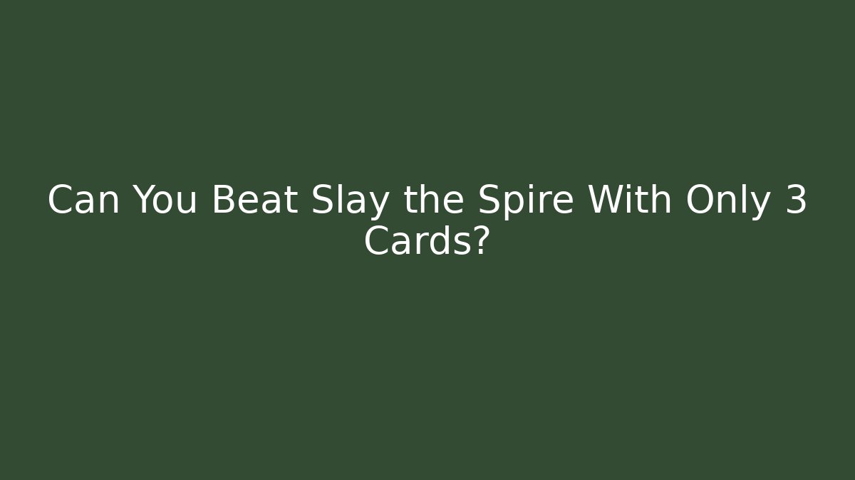 Can You Beat Slay the Spire With Only 3 Cards?