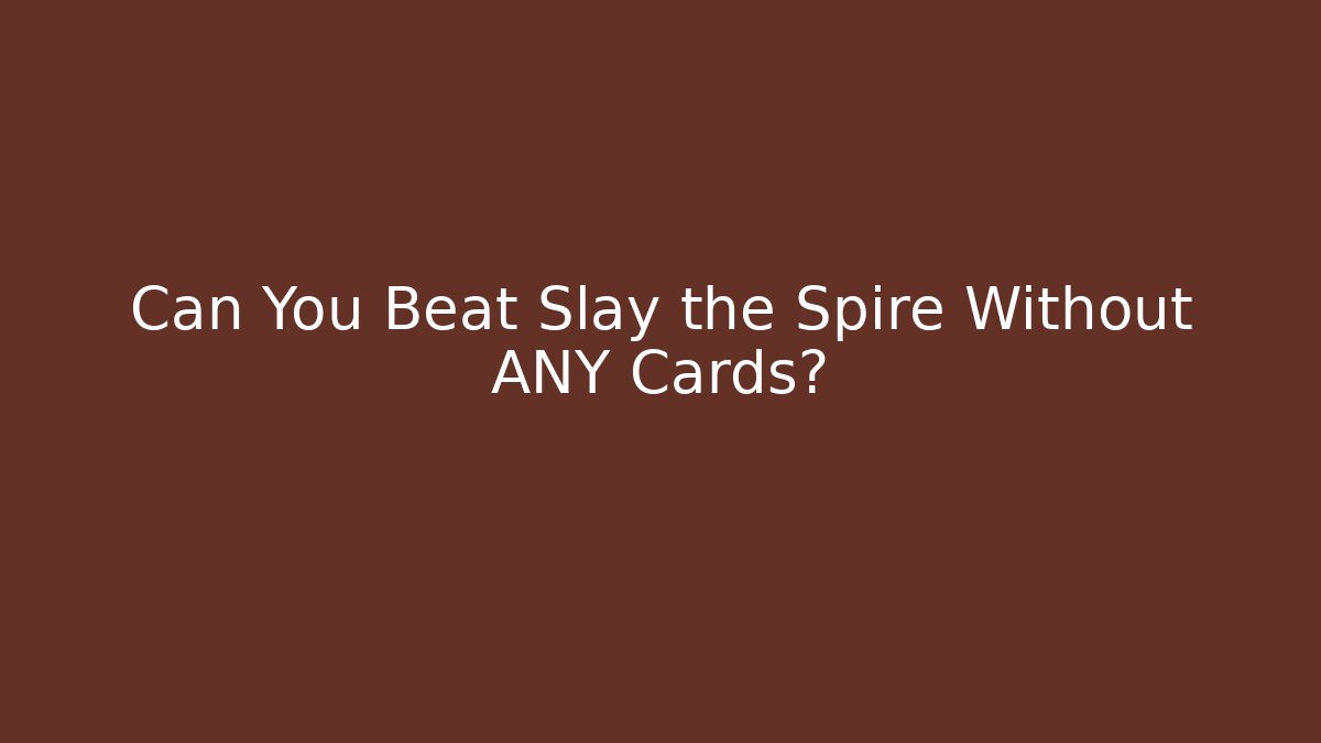 Can You Beat Slay the Spire Without ANY Cards?