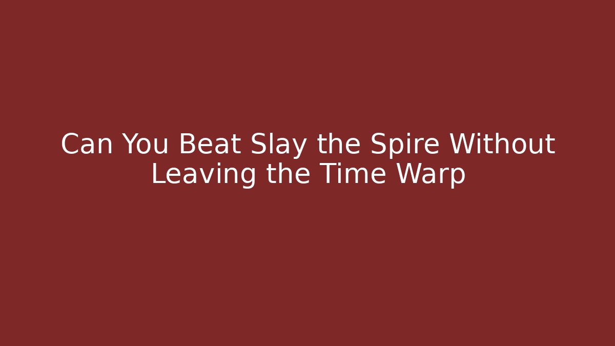 Can You Beat Slay the Spire Without Leaving the Time Warp - Critter Realm
