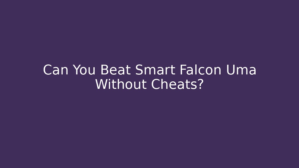 Can You Beat Smart Falcon Uma Without Cheats? - Critter Realm