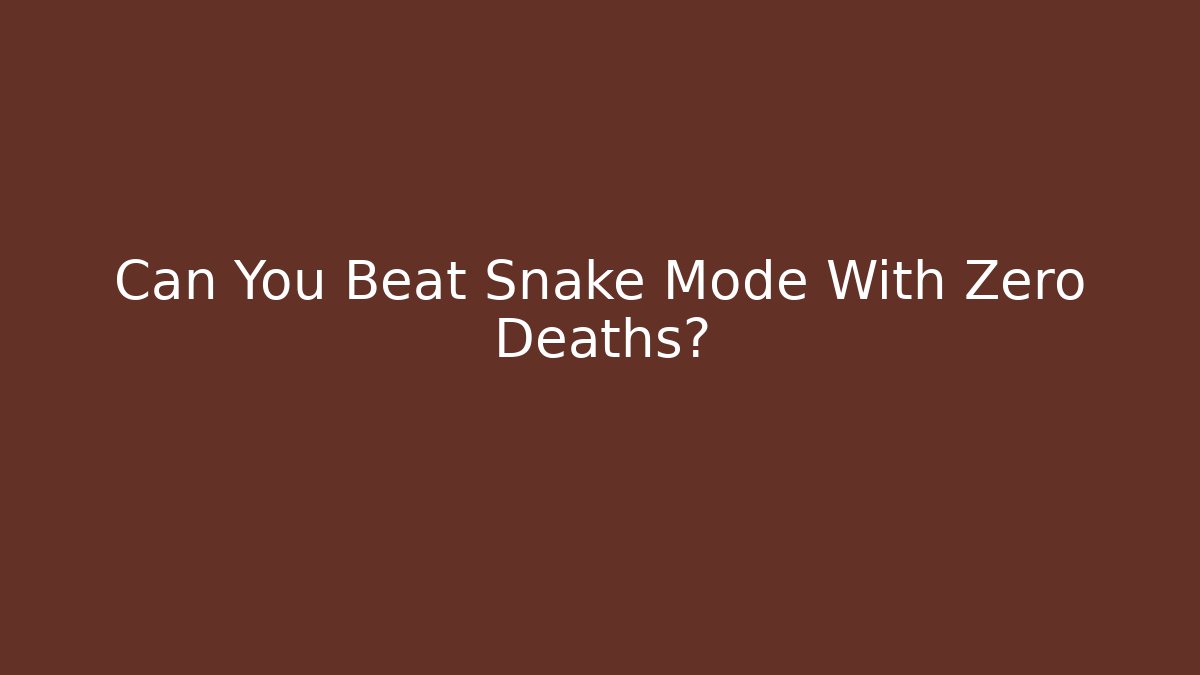 Can You Beat Snake Mode With Zero Deaths?