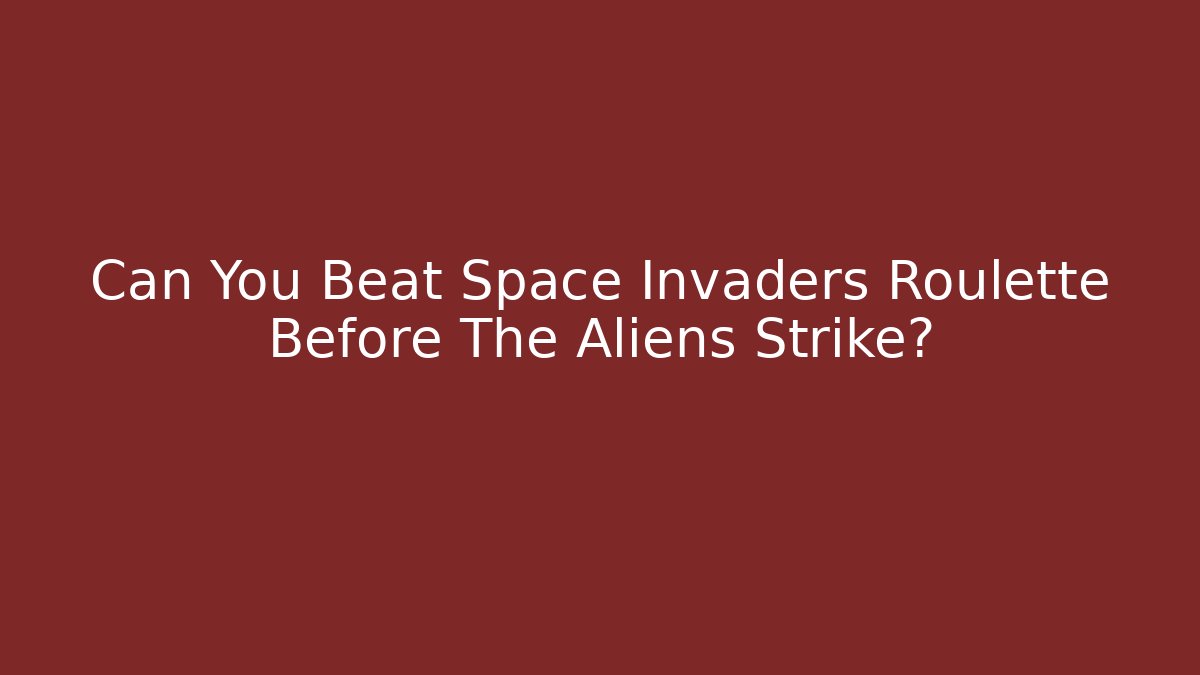 Can You Beat Space Invaders Roulette Before The Aliens Strike?