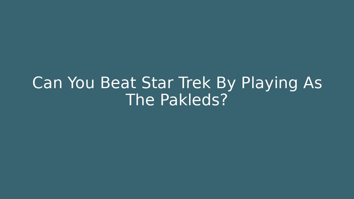 Can You Beat Star Trek By Playing As The Pakleds?