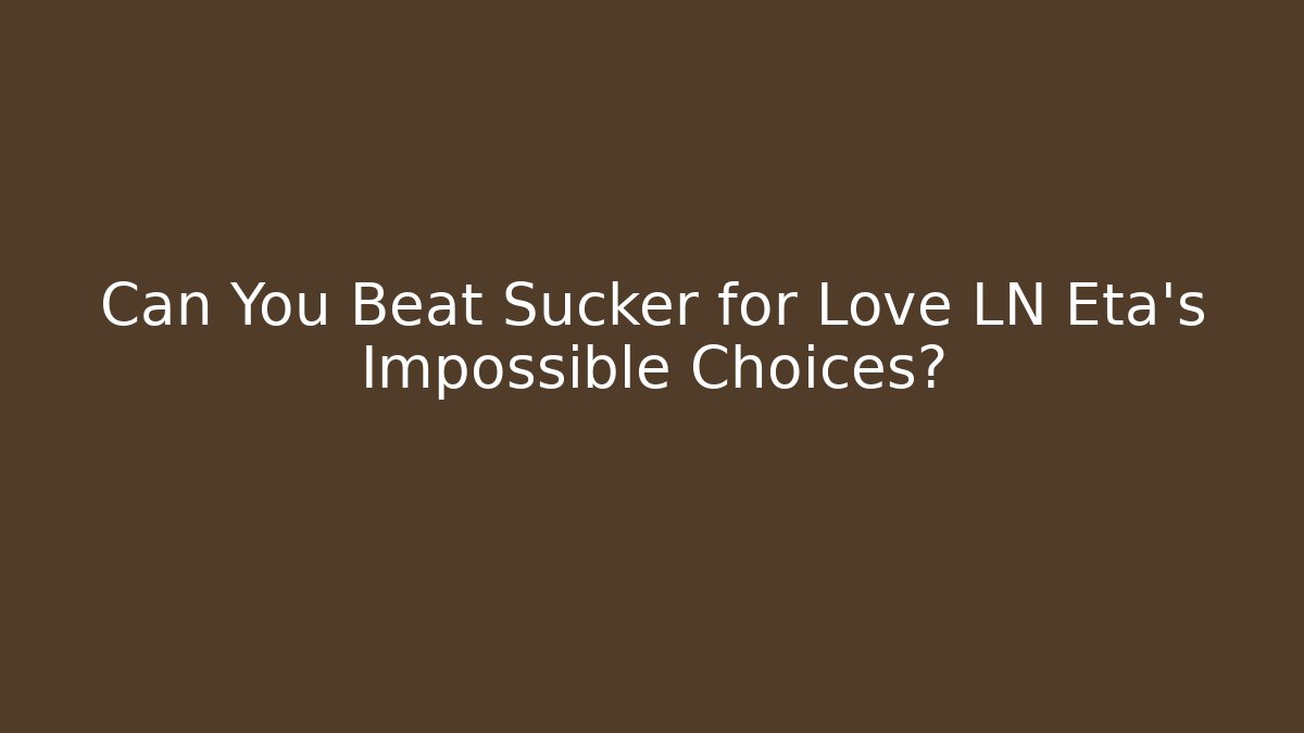 Can You Beat Sucker for Love LN Eta's Impossible Choices?