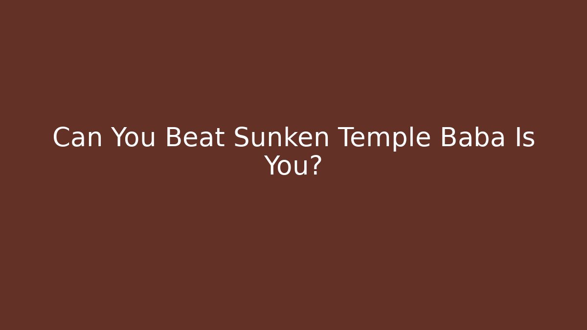 Can You Beat Sunken Temple Baba Is You?