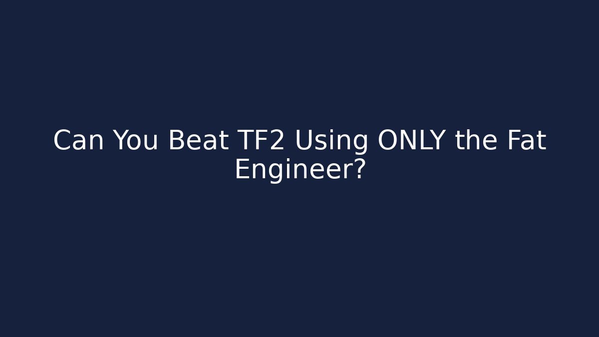 Can You Beat TF2 Using ONLY the Fat Engineer?