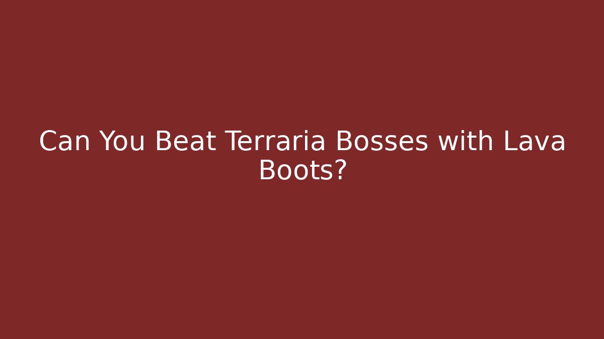 Can You Beat Terraria Bosses with Lava Boots?