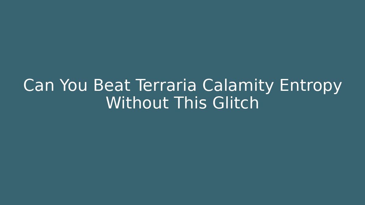 Can You Beat Terraria Calamity Entropy Without This Glitch