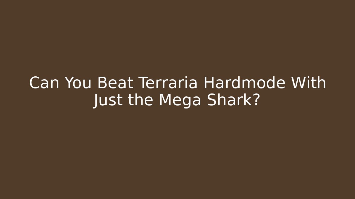 Can You Beat Terraria Hardmode With Just the Mega Shark?