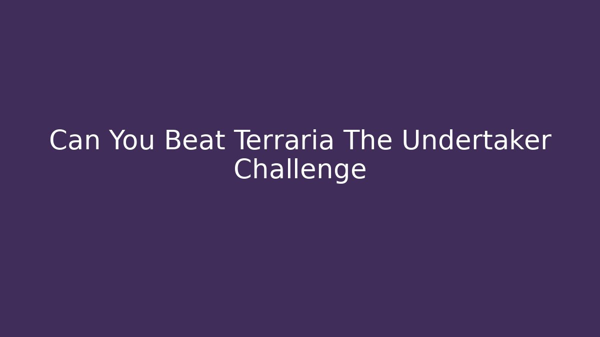Can You Beat Terraria The Undertaker Challenge