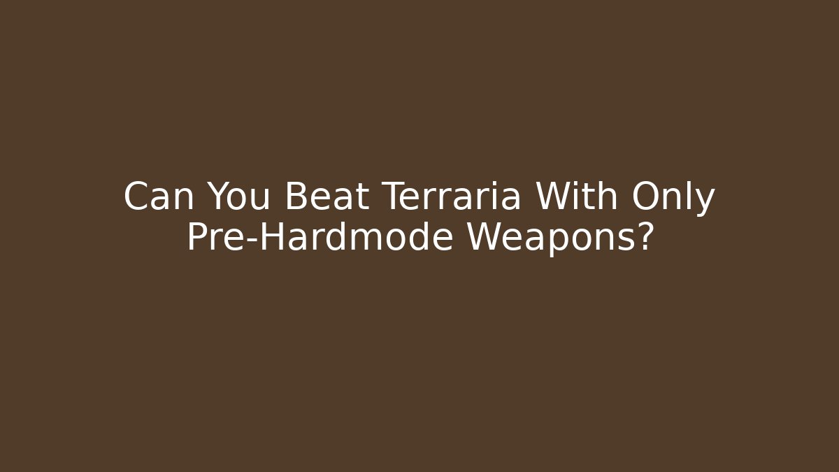 Can You Beat Terraria With Only Pre-Hardmode Weapons? - Critter Realm