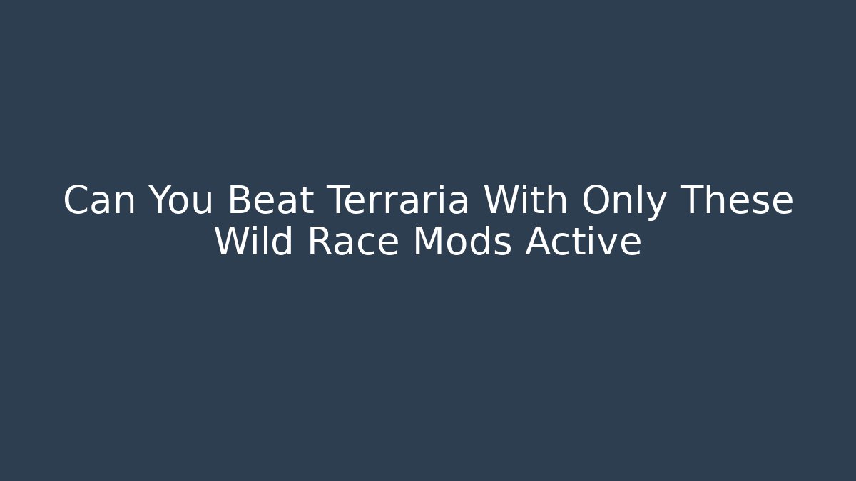 Can You Beat Terraria With Only These Wild Race Mods Active