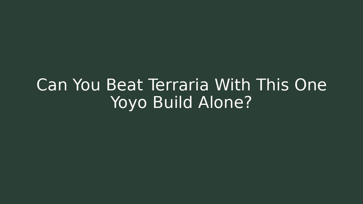 Can You Beat Terraria With This One Yoyo Build Alone?