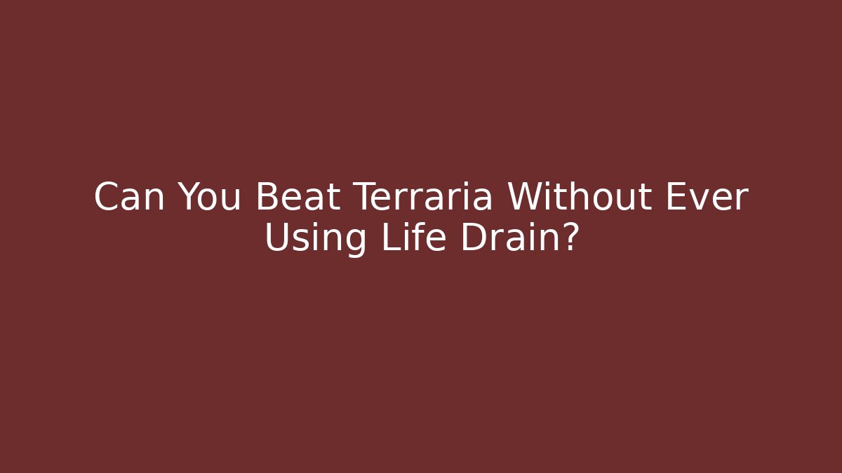 Can You Beat Terraria Without Ever Using Life Drain? - Critter Realm