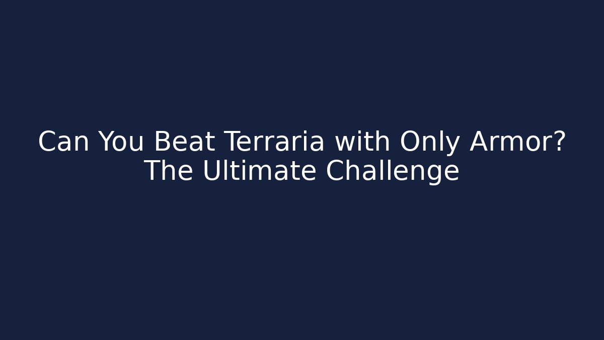 Can You Beat Terraria with Only Armor? The Ultimate Challenge