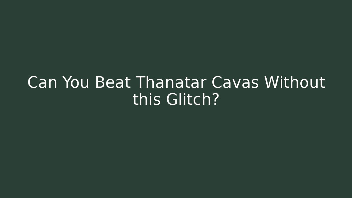 Can You Beat Thanatar Cavas Without this Glitch?