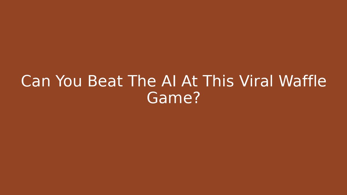 Can You Beat The AI At This Viral Waffle Game?