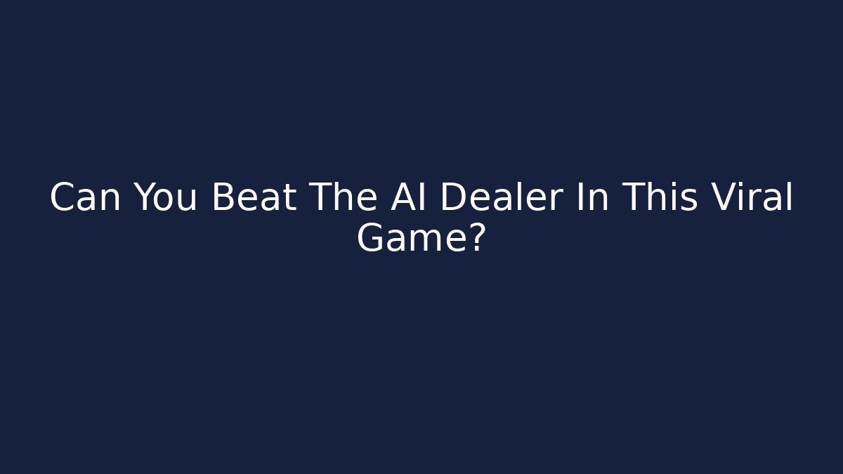 Can You Beat The AI Dealer In This Viral Game?