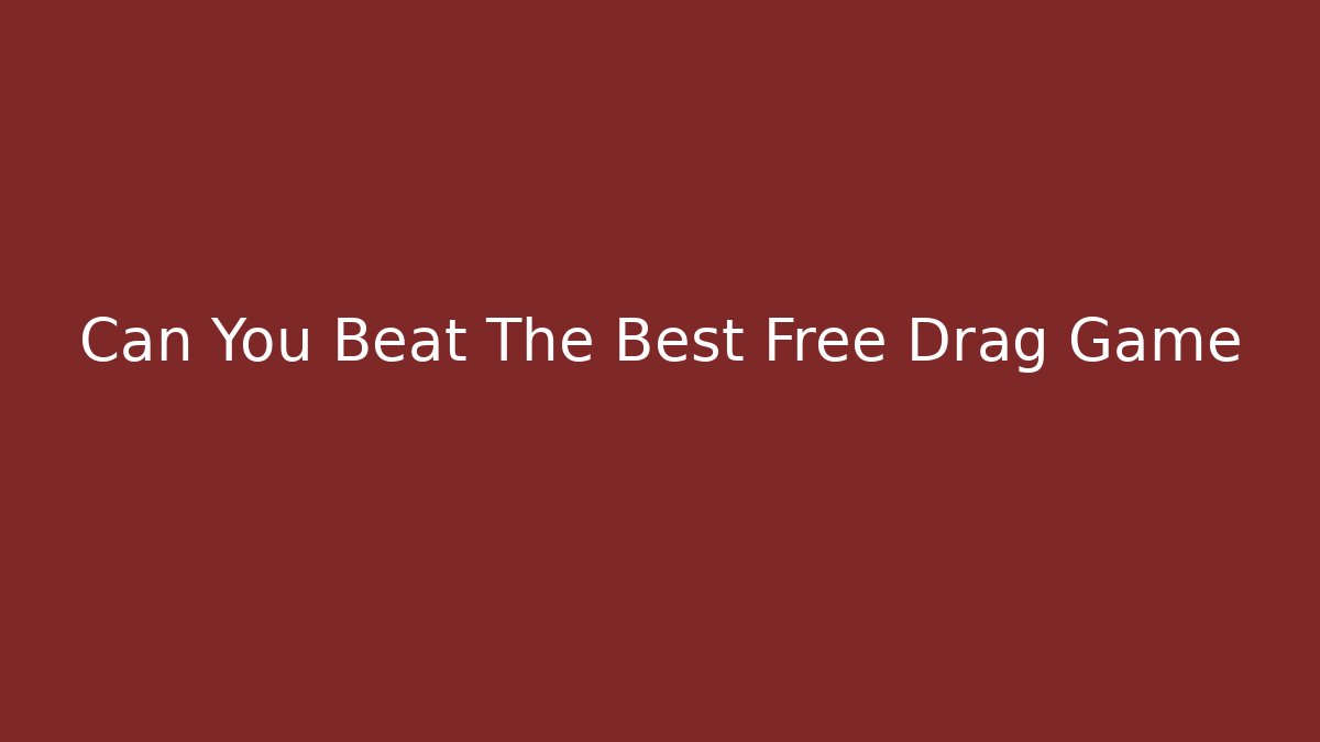 Can You Beat The Best Free Drag Game