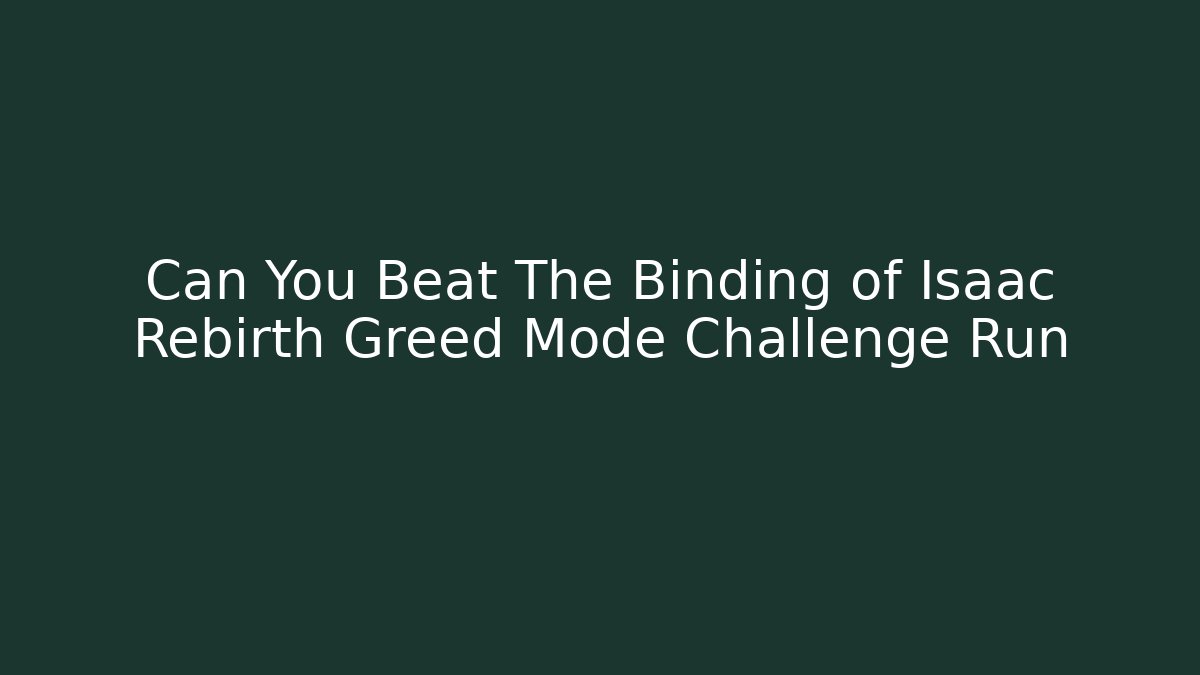 Can You Beat The Binding of Isaac Rebirth Greed Mode Challenge Run - Critter Realm